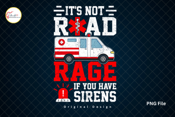Funny EMT Ambulance Paramedic Humor PNG: It’s Not Road Rage If You Have Sirens